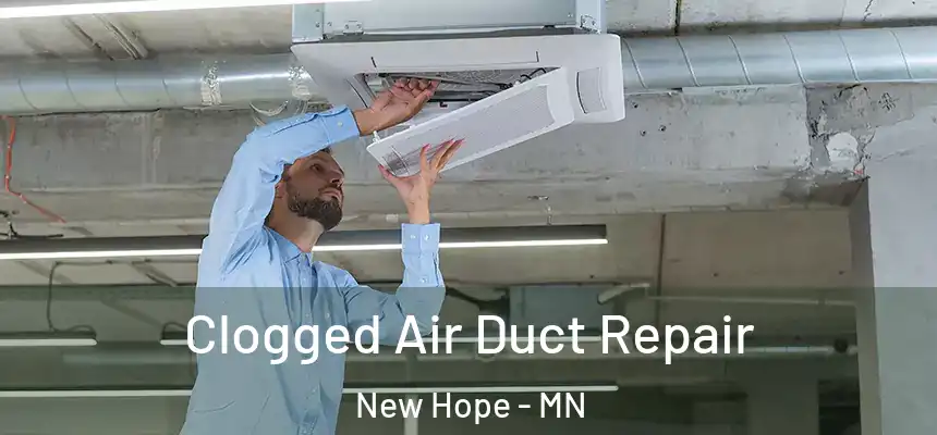 Clogged Air Duct Repair New Hope - MN
