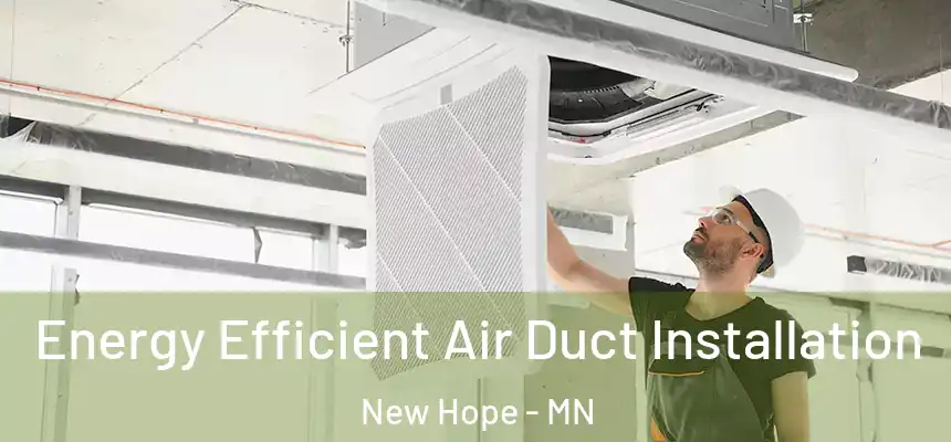  Energy Efficient Air Duct Installation New Hope - MN