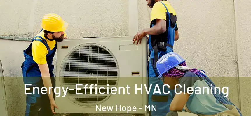 Energy-Efficient HVAC Cleaning New Hope - MN