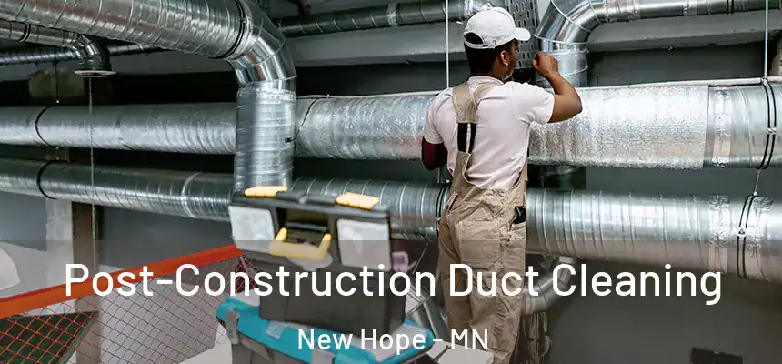 Post-Construction Duct Cleaning New Hope - MN