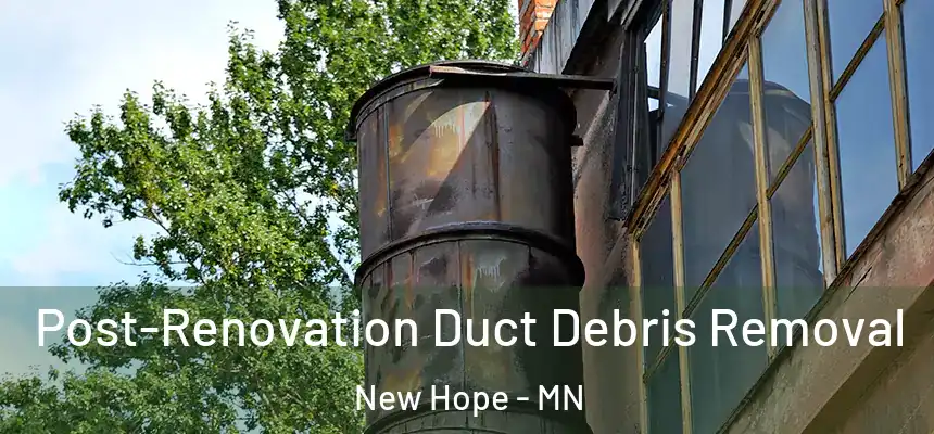  Post-Renovation Duct Debris Removal New Hope - MN