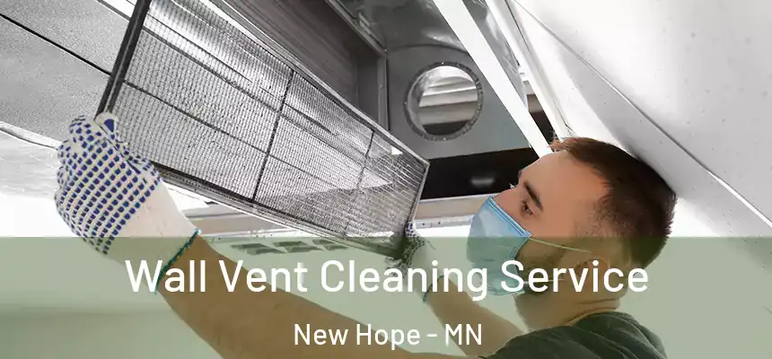 Wall Vent Cleaning Service New Hope - MN
